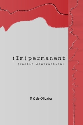 [im]permanent: Poetic Abstraction by Oliveira, D. C. de