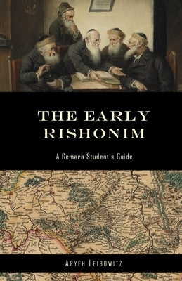 The Early Rishonim: A Gemara Student's Guide Paperback Createspace Independent Publishing Platform