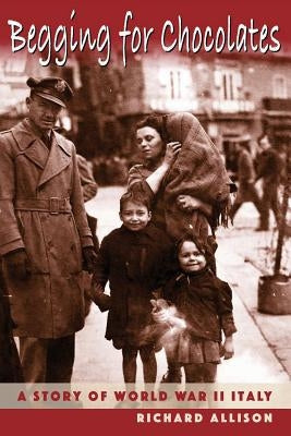 Begging for Chocolates: A Story of WWII Italy Paperback Hellgate Press