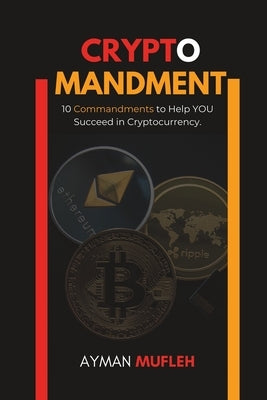 Cryptomandment: 10 Commandments to Help YOU Succeed in Cryptocurrency Paperback Independently Published