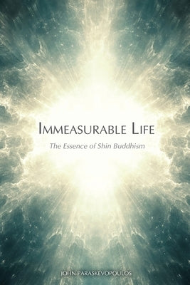 Immeasurable Life: The Essence of Shin Buddhism Paperback Sophia Perennis et Universalis