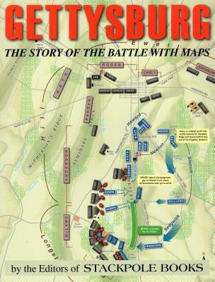 Gettysburg: The Story of the Battle with Maps Stackpole Books