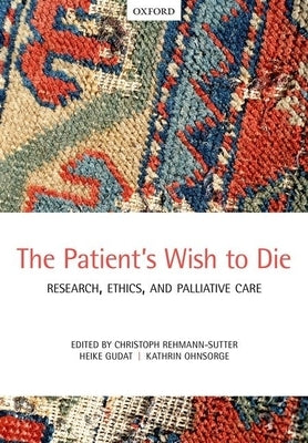 The Patient's Wish to Die: Research, Ethics, and Palliative Care Paperback Oxford University Press, USA