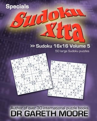Sudoku 16x16 Volume 5: Sudoku Xtra Specials Paperback Createspace Independent Publishing Platform