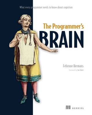 The Programmer's Brain: What Every Programmer Needs to Know about Cognition Paperback Manning Publications