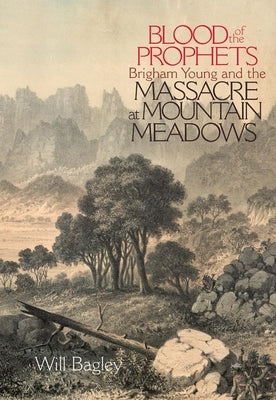 Blood of the Prophets: Brigham Young and the Massacre at Mountain Meadows Paperback University of Oklahoma Press