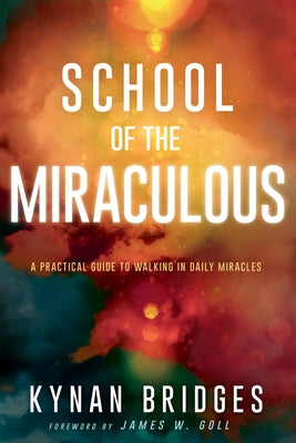 School of the Miraculous: A Practical Guide to Walking in Daily Miracles Paperback Whitaker House
