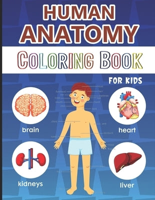 Human Anatomy Coloring Book for Kids: Over 50 Human Body Coloring Pages, Great Gift for Boys & Girls, Ages 4, 5, 6, 7, and 8 Years Old (Coloring Books Paperback Independently Published