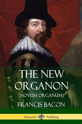 The New Organon (Novum Organum) Paperback Lulu.com