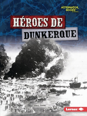 Héroes de Dunkerque (Heroes of Dunkirk) Paperback Ediciones Lerner