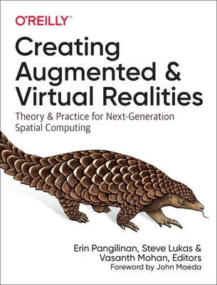 Creating Augmented and Virtual Realities: Theory and Practice for Next-Generation Spatial Computing Paperback O'Reilly Media