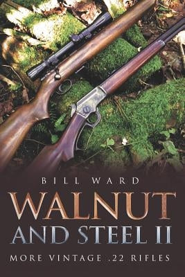 Walnut and Steel II: More Vintage .22 Rifles Palmetto Publishing Group