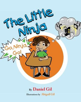 The Little Ninja: Go Ninja Go by Gil, Abigail