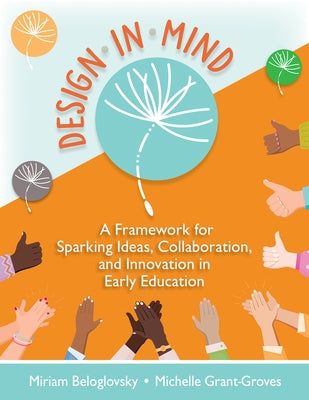 Design in Mind: A Framework for Sparking Ideas, Collaboration, and Innovation in Early Education Paperback Redleaf Press