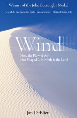 Wind: How the Flow of Air Has Shaped Life, Myth, and the Land Paperback Counterpoint LLC