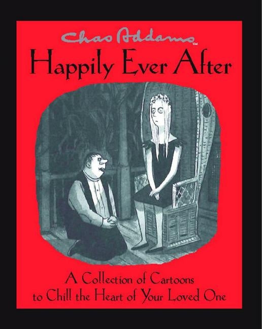Chas Addams Happily Ever After: A Collection of Cartoons to Chill the Heart of You Simon & Schuster