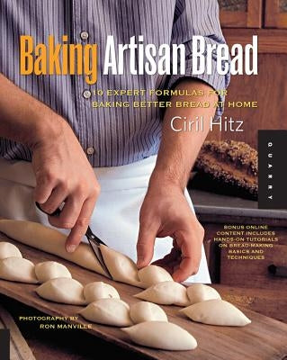 Baking Artisan Bread: 10 Expert Formulas for Baking Better Bread at Home Paperback Quarry Books