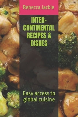 Inter-Continental Recipes & Dishes: Easy access to global cuisine Paperback Independently Published