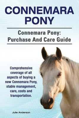 Connemara Pony. Connemara Pony: purchase and care guide. Comprehensive coverage of all aspects of buying a new Connemara Pony, stable management, care Paperback Imb Publishing