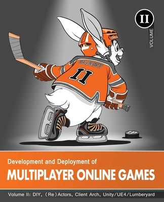 Development and Deployment of Multiplayer Online Games, Vol. II: DIY, (Re)Actors, Client Arch., Unity/UE4/ Lumberyard/Urho3D Paperback Nerds for Nerds Publishing Gmbh