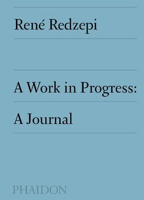 A Work in Progress: A Journal by Redzepi, René