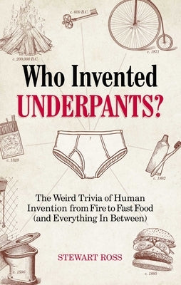 Who Invented Underpants?: The Weird Trivia of Human Invention, from Fire to Fast Food (and Everything in Between) Paperback Bookpack Inc