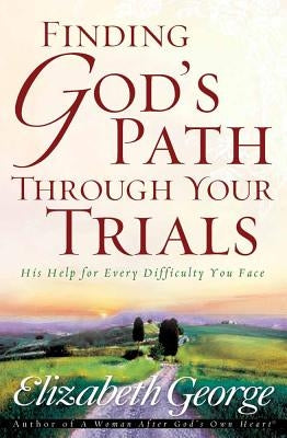 Finding God's Path Through Your Trials: His Help for Every Difficulty You Face Paperback Harvest House Publishers