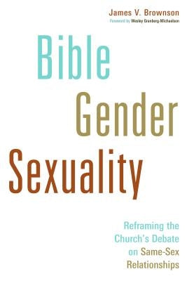 Bible, Gender, Sexuality: Reframing the Church's Debate on Same-Sex Relationships Paperback William B. Eerdmans Publishing Company