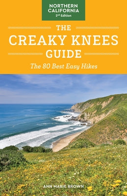 The Creaky Knees Guide Northern California, 2nd Edition: The 80 Best Easy Hikes Sasquatch Books