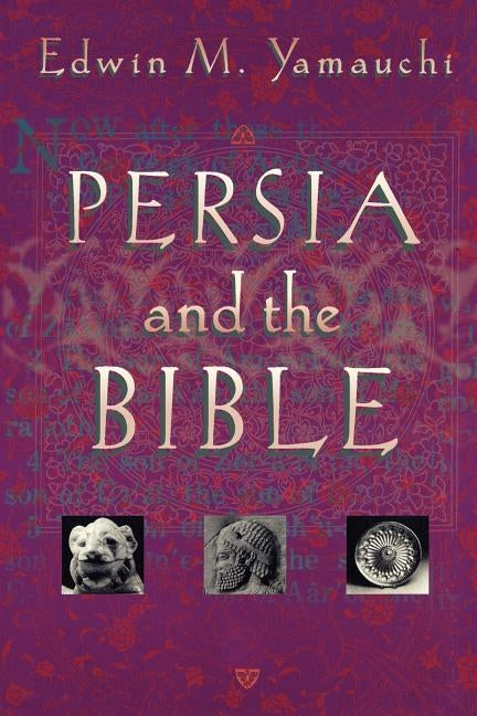 Persia and the Bible by Yamauchi, Edwin M.