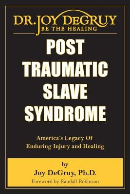 Post Traumatic Slave Syndrome: America's Legacy of Enduring Injury and Healing Paperback Joy Degruy Publications Inc