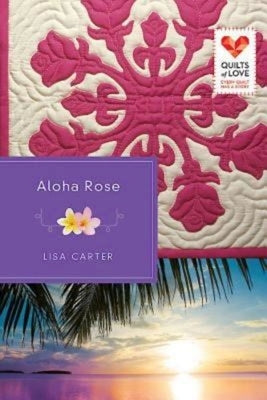 Aloha Rose: Quilts of Love Series Paperback Abingdon Press