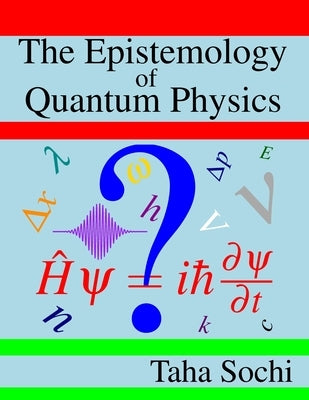 The Epistemology of Quantum Physics Paperback Independently Published
