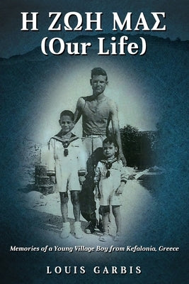H ΖΩΗ ΜΑΣ (Our Life): Memories of a Young Village Boy from Kefalonia Greece Paperback Ebooks2go Inc