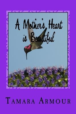 A Mother's Heart is Beautiful: A Collection of Poetry Paperback Createspace Independent Publishing Platform