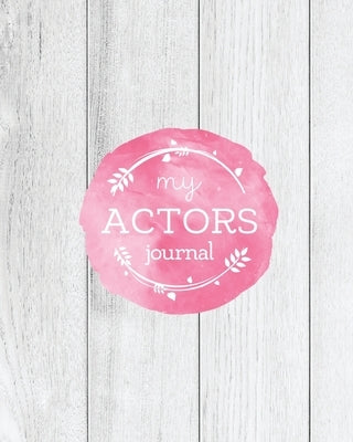 Actors Journal: Audition Notebook, Prompts & Blank Lined Notes To Write, Theater Performance Auditions, Gift, Diary Log Book Paperback Amy Newton