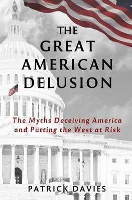 The Great American Delusion: The Myths Deceiving America and Putting the West at Risk Paperback Caravan Books