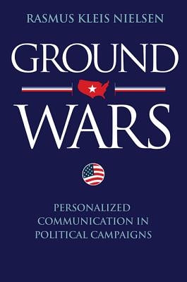 Ground Wars: Personalized Communication in Political Campaigns Paperback Princeton University Press