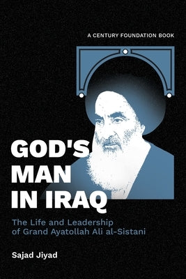 God's Man in Iraq: The Life and Leadership of Grand Ayatollah Ali al-Sistani Paperback Century Foundation Press