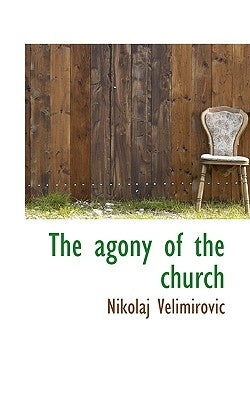 The Agony of the Church Paperback BiblioLife