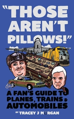 Those Aren't Pillows!: A fan's guide to Planes, Trains and Automobiles by Shooman, Joe