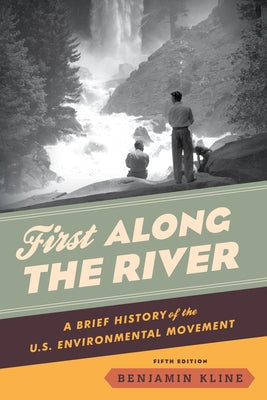 First Along the River: A Brief History of the U.S. Environmental Movement Paperback Rowman & Littlefield Publishers