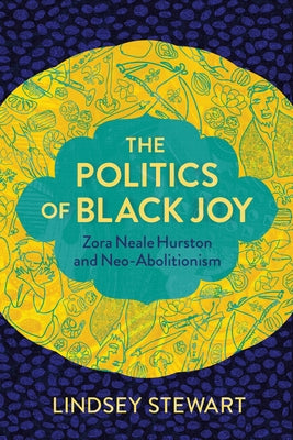 The Politics of Black Joy: Zora Neale Hurston and Neo-Abolitionism Paperback Northwestern University Press