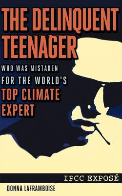 The Delinquent Teenager Who Was Mistaken for the World's Top Climate Expert Paperback Createspace Independent Publishing Platform