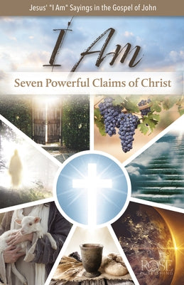 I Am: Seven Powerful Claims of Christ: Seven Powerful Claims of Christ Paperback Rose Publishing (CA)