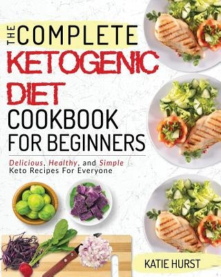 Ketogenic Diet for Beginners: The Complete Keto Diet Cookbook for Beginners Delicious, Healthy, and Simple Keto Recipes for Everyone Paperback Independently Published
