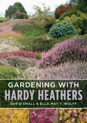 Gardening with Hardy Heathers Paperback Timber Press (OR)