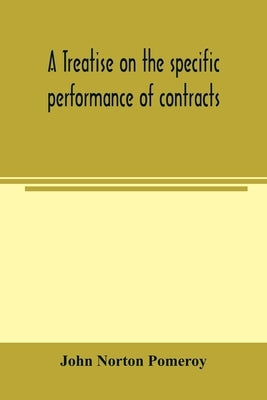 A treatise on the specific performance of contracts, as it is enforced by courts of equitable jurisdiction in the United States of America Paperback Alpha Edition