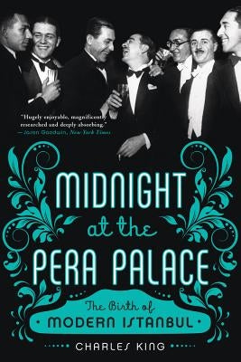 Midnight at the Pera Palace: The Birth of Modern Istanbul Paperback W. W. Norton & Company
