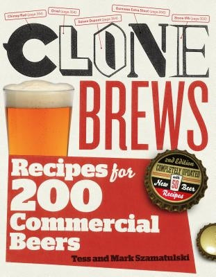 Clonebrews, 2nd Edition: Recipes for 200 Commercial Beers Storey Publishing